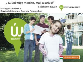 „ T ő lünk függ minden, csak akarjuk!” Széchenyi István