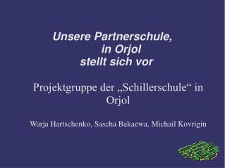 Unsere Partnerschule, in Orjol stellt sich vor