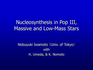 Nucleosynthesis in Pop III, Massive and Low-Mass Stars