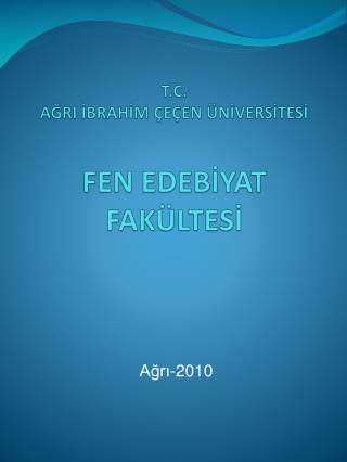 T.C. AĞRI İBRAHİM ÇEÇEN ÜNİVERSİTESİ FEN EDEBİYAT FAKÜLTESİ