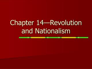 Chapter 14—Revolution and Nationalism