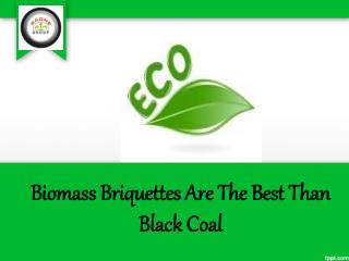 Biomass Briquettes Are The Best Than Black Coal
