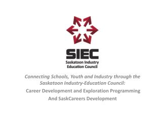 Connecting Schools, Youth and Industry through the Saskatoon Industry-Education Council: