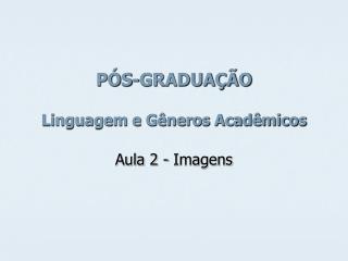 PÓS-GRADUAÇÃO Linguagem e Gêneros Acadêmicos