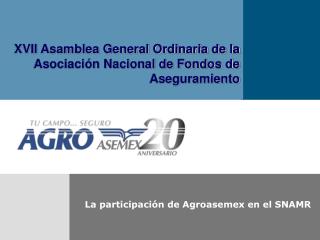 La participación de Agroasemex en el SNAMR