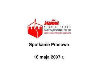 Spotkanie Prasowe 16 maja 2007 r.