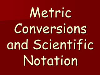 Metric Conversions and Scientific Notation