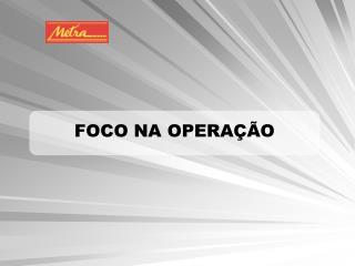 FOCO NA OPERAÇÃO