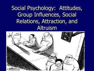 Social Psychology: Attitudes, Group Influences, Social Relations, Attraction, and Altruism
