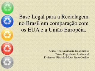 Base Legal para a Reciclagem no Brasil em comparação com os EUA e a União Européia.