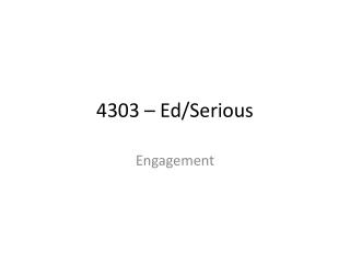 4303 – Ed/Serious