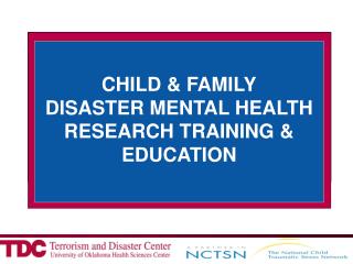 CHILD AND FAMILY DISASTER RESEARCH TRAINING AND EDUCATION