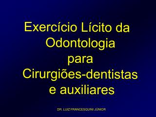 Exercício Lícito da Odontologia para Cirurgiões-dentistas e auxiliares