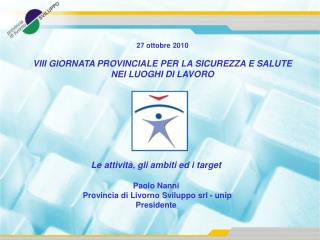 27 ottobre 2010 VIII GIORNATA PROVINCIALE PER LA SICUREZZA E SALUTE NEI LUOGHI DI LAVORO