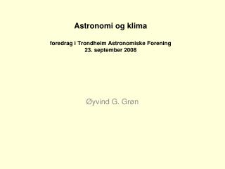 Astronomi og klima foredrag i Trondheim Astronomiske Forening 23. september 2008