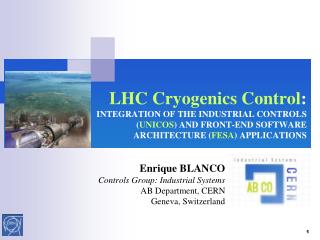 Enrique BLANCO Controls Group: Industrial Systems AB Department, CERN Geneva, Switzerland