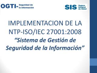 IMPLEMENTACION DE LA NTP-ISO/IEC 27001:2008 “Sistema de Gestión de Seguridad de la Información”