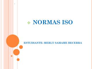 NORMAS ISO ESTUDIANTE: MERLY SAMAME BECERRA