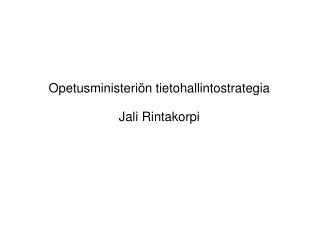 Opetusministeriön tietohallintostrategia Jali Rintakorpi