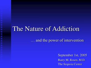 The Nature of Addiction … and the power of intervention 						September 1st, 2005