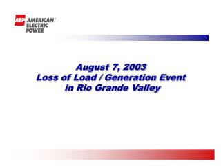 August 7, 2003 Loss of Load / Generation Event in Rio Grande Valley