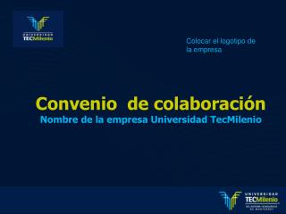 Convenio de colaboración Nombre de la empresa Universidad TecMilenio