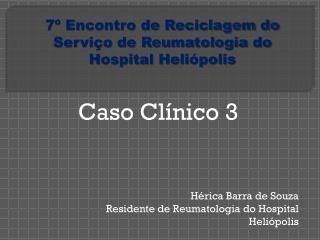 Hérica Barra de Souza Residente de Reumatologia do Hospital Heliópolis