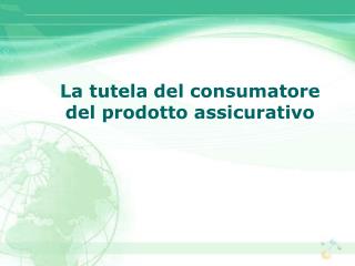 La tutela del consumatore del prodotto assicurativo