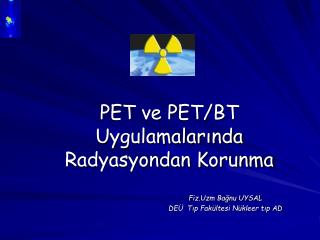 PET ve PET/BT Uygulamalarında Radyasyondan Korunma