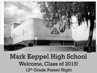 Mark Keppel High School Welcome, Class of 2015! 12 th Grade Parent Night