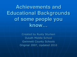 Achievements and Educational Backgrounds of some people you know…