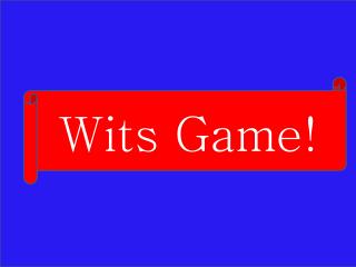 Wits Game!