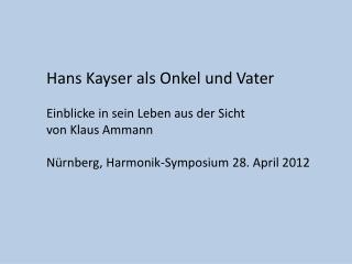 Hans Kayser als Onkel und Vater Einblicke in sein Leben aus der Sicht von Klaus Ammann