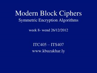Modern Block Ciphers Symmetric Encryption Algorithms week 8- wend 26/12/2012