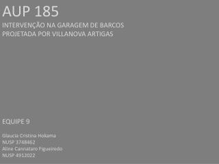 AUP 185 INTERVENÇÃO NA GARAGEM DE BARCOS PROJETADA POR VILLANOVA ARTIGAS EQUIPE 9