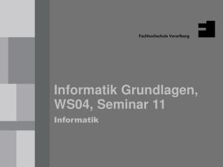 Informatik Grundlagen, WS04, Seminar 11 Informatik