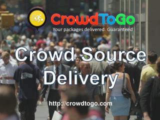 Crowd Source Delivery