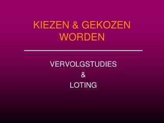 KIEZEN &amp; GEKOZEN WORDEN