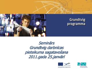 Seminārs Grundtvig darbnīcas pieteikuma sagatavošana 2011.gada 25.janvārī