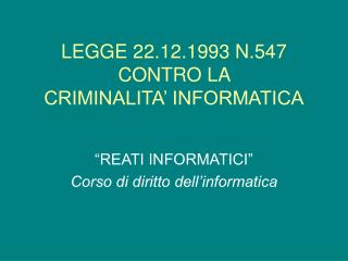 LEGGE 22.12.1993 N.547 CONTRO LA CRIMINALITA’ INFORMATICA