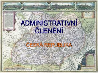 ADMINISTRATIVNÍ ČLENĚNÍ