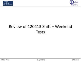 Review of 120413 Shift + Weekend Tests