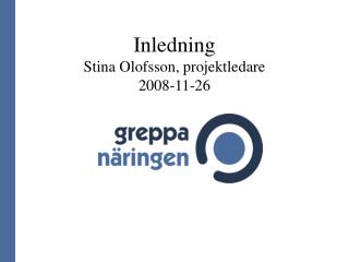Inledning Stina Olofsson, projektledare 2008-11-26