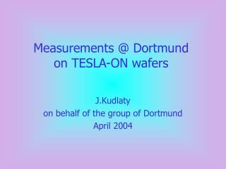 Measurements @ Dortmund on TESLA-ON wafers