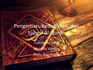 Pengertian , Kedudukan , dan Fungsi Al-Quran