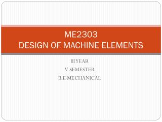 ME2303 DESIGN OF MACHINE ELEMENTS