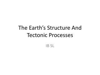 The Earth’s Structure And Tectonic Processes