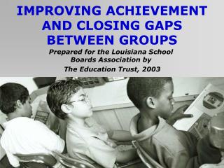 IMPROVING ACHIEVEMENT AND CLOSING GAPS BETWEEN GROUPS