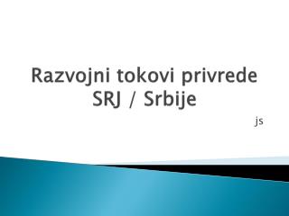 Razvojni tokovi privrede SRJ / Srbije