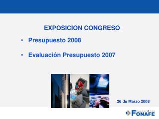 EXPOSICION CONGRESO Presupuesto 2008 Evaluación Presupuesto 2007